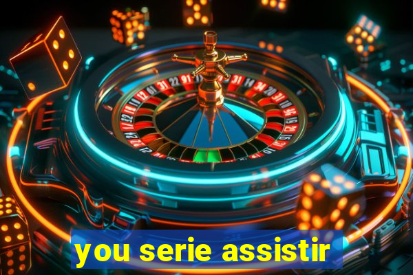 you serie assistir